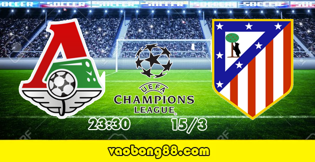 Soi kèo Lokomotiv Moskva vs Atletico Madrid lúc 23h30 ngày 15/03 lượt về 1/8 Cúp C2