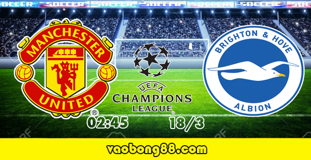 Soi kèo Man Utd vs Brighton lúc 02h45 ngày 18/03 tứ kết FA Cup