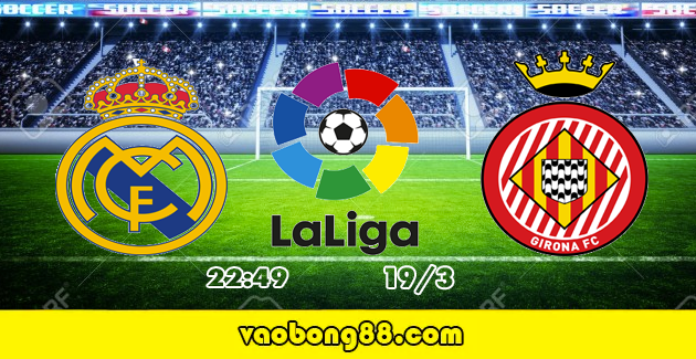 Soi kèo Real Madrid vs Giron, 02h49 ngày 19/03 vòng 29 La Liga