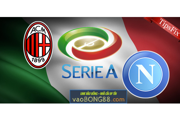 Tỷ lệ cược AC Milan vs Napoli lúc 20h00 ngày 15/04 vòng 32 Serie A