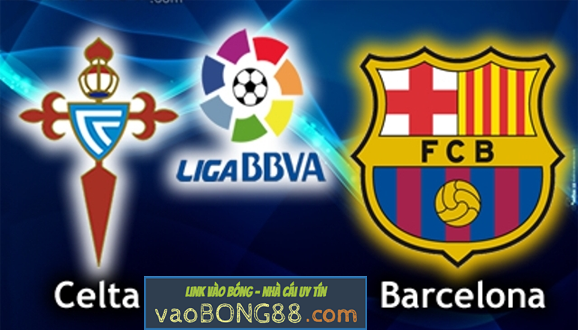 Tỷ lệ cược Celta Vigo vs Barcelona 2h00 ngày 18/04 vòng 33 La Liga