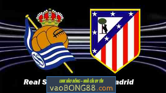 Tỷ lệ cược Real Sociedad vs Atletico Madrid, 0h30 ngày 20/4