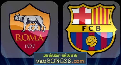Tỷ lệ cược Roma vs Barcelona lúc 1h45 ngày 11/04 lượt về C1