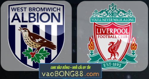Tỷ lệ cược West Brom vs Liverpool (18:30 – 21/04/2018) theo bong88