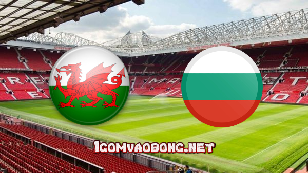 Soi kèo, nhận định Wales vs Bulgaria – 20h00 – 06/09/2020