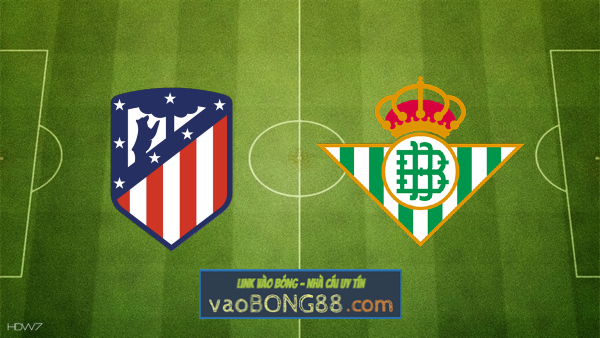 Soi kèo, nhận định Atl. Madrid vs Real Betis – 02h00 – 25/10/2020