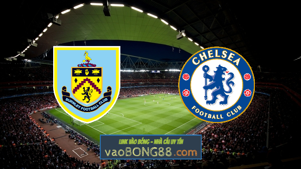 Soi kèo, nhận định Burnley vs Chelsea – 22h00 – 31/10/2020