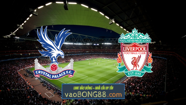 Soi kèo, nhận định Crystal Palace vs Liverpool – 19h30 – 19/12/2020