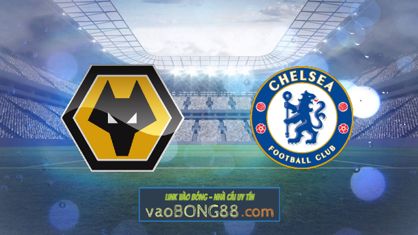 Soi kèo, nhận định Wolves vs Chelsea – 01h00 – 16/12/2020