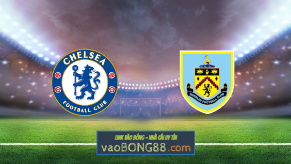 Soi kèo, nhận định Chelsea vs Burnley – 19h00 – 31/01/2021