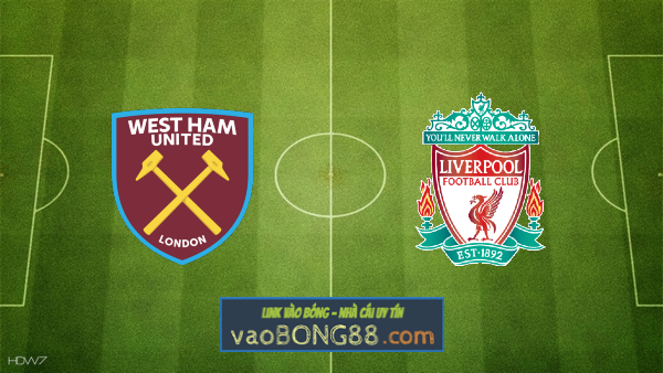 Soi kèo, nhận định West Ham vs Liverpool – 23h30 – 31/01/2021