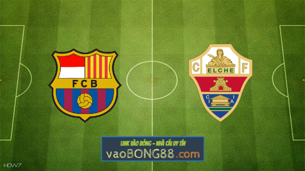 Soi kèo, nhận định Barcelona vs Elche – 01h00 – 25/02/2021