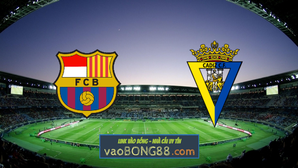 Soi kèo, nhận định Barcelona vs Cadiz CF – 20h00 – 21/02/2021