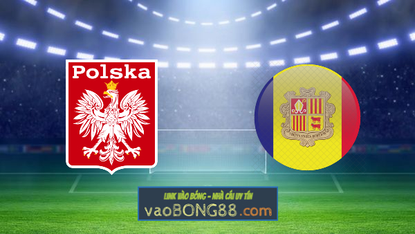 Soi kèo, nhận định Ba Lan vs Andorra – 01h45 – 29/03/2021