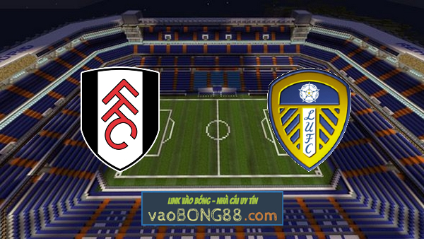 Soi kèo, nhận định Fulham vs Leeds Utd – 03h00 – 20/03/2021