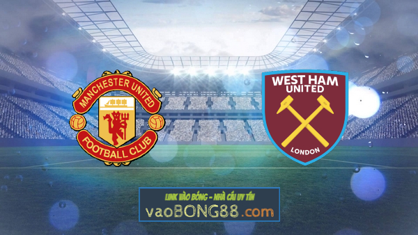 Soi kèo, nhận định Manchester Utd vs West Ham – 02h15 – 15/03/2021