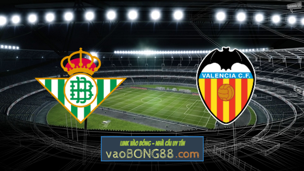 Soi kèo, nhận định Real Betis vs Valencia – 23h30 – 18/04/2021