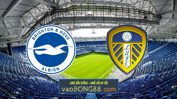 Soi kèo, nhận định Brighton Albion vs Leeds Utd – 21h00 – 01/05/2021