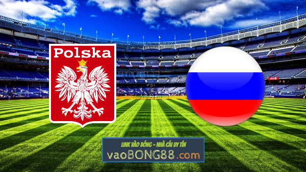 Soi kèo, nhận định Ba Lan vs Nga – 01h45 – 02/06/2021