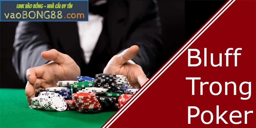 Bluff trong Poker là gì? Các tình huống tốt cho việc bluff?