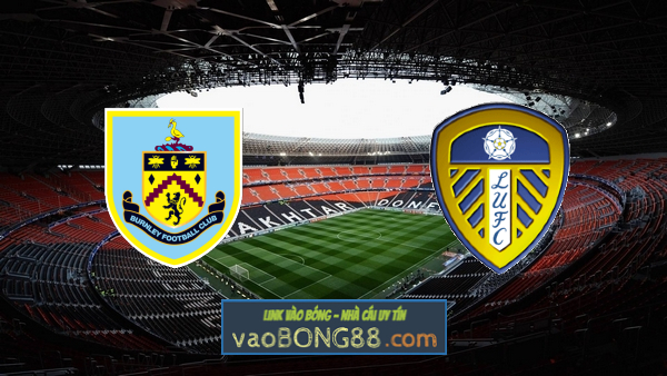 Soi kèo, nhận định Burnley vs Leeds Utd – 18h30 – 15/05/2021
