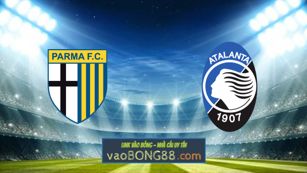 Soi kèo, nhận định Parma vs Atalanta – 20h30 – 09/05/2021