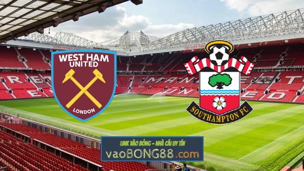 Soi kèo, nhận định West Ham vs Southampton – 22h00 – 23/05/2021