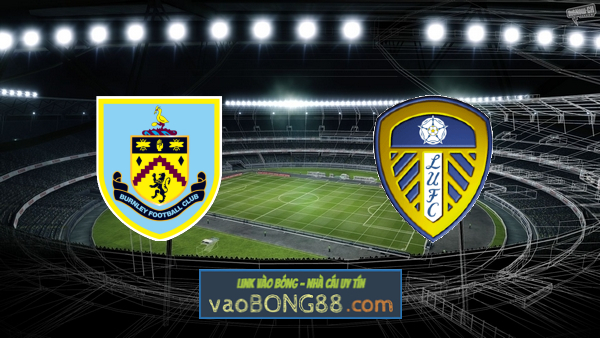 Soi kèo, nhận định Burnley vs Leeds Utd – 20h00 – 29/08/2021