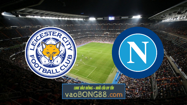 Soi kèo, nhận định Leicester City vs Napoli – 02h00 – 17/09/2021
