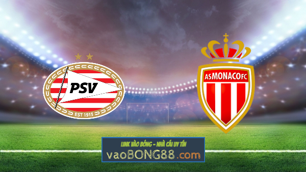 Soi kèo, nhận định PSV vs AS Monaco – 02h00 – 22/10/2021