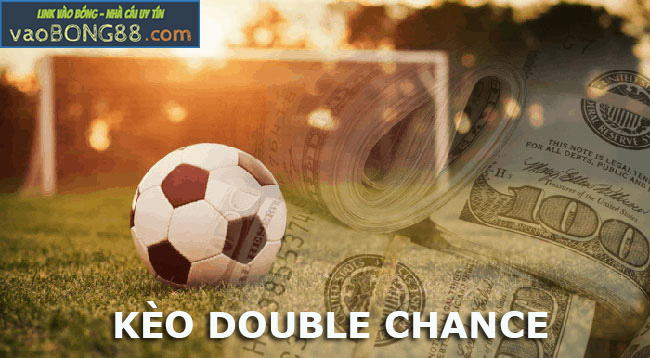 Kèo Double Chance là gì? Kinh nghiệm chơi kèo Double Chance