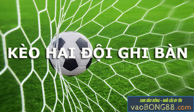 Cách chơi Kèo hai đội ghi bàn trong cá độ bóng đá trực tuyến