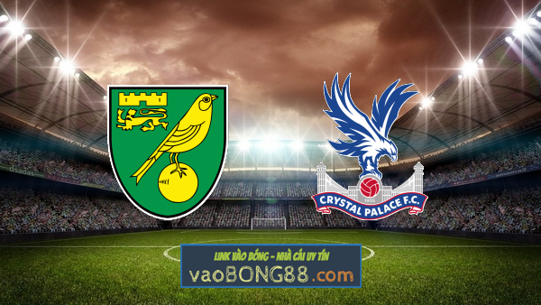 Soi kèo, nhận định Norwich vs Crystal Palace – 02h45 – 10/02/2022