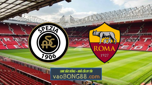 Soi kèo, nhận định Spezia vs AS Roma – 00h00 – 28/02/2022