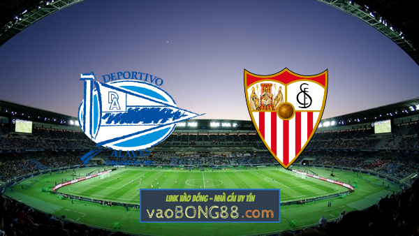 Soi kèo, nhận định Alaves vs Sevilla – 03h00 – 05/03/2022