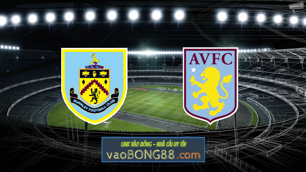 Soi kèo, nhận định Burnley vs Aston Villa – 21h00 – 07/05/2022