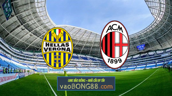 Soi kèo, nhận định Verona vs AC Milan – 01h45 – 09/05/2022