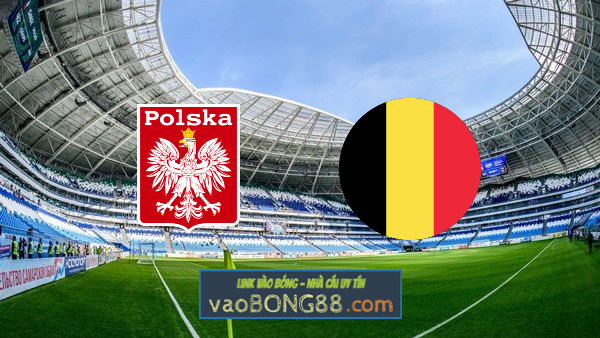 Soi kèo, nhận định Ba Lan vs Bỉ – 01h45 – 15/06/2022
