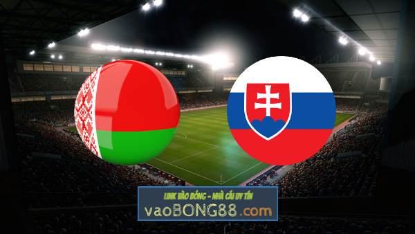 Soi kèo, nhận định Belarus vs Slovakia – 01h45 – 04/06/2022