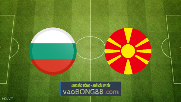 Soi kèo, nhận định Bulgaria vs Bắc Macedonia – 23h00 – 02/06/2022