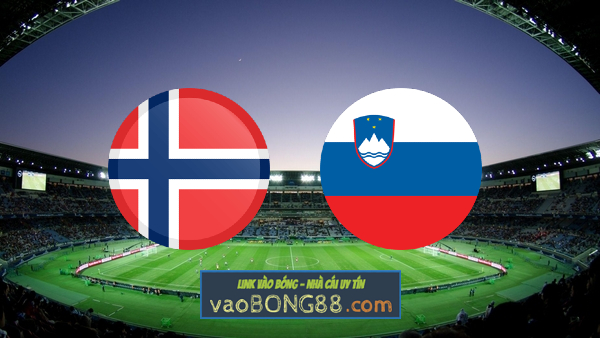 Soi kèo, nhận định Na Uy vs Slovenia – 01h45 – 10/06/2022