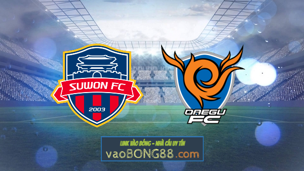 Soi kèo, nhận định Suwon FC vs Daegu – 17h30 – 31/07/2022