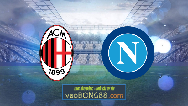 Soi kèo, nhận định AC Milan vs Napoli – 01h45 – 19/09/2022