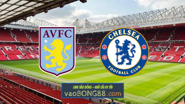 Soi kèo, nhận định Aston Villa vs Chelsea – 20h00 – 16/10/2022