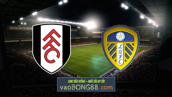 Soi kèo, nhận định Fulham vs Leeds – 02h45 – 01/03/2023